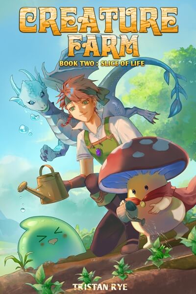 Creature Farm Book Two: Slice of Life by Tristan Rye, a cozy isekai LitRPG cover of a red-haired farmer watering seedlings alongside a young water dragon, a mushroom creature with a watering can, and a green slime.