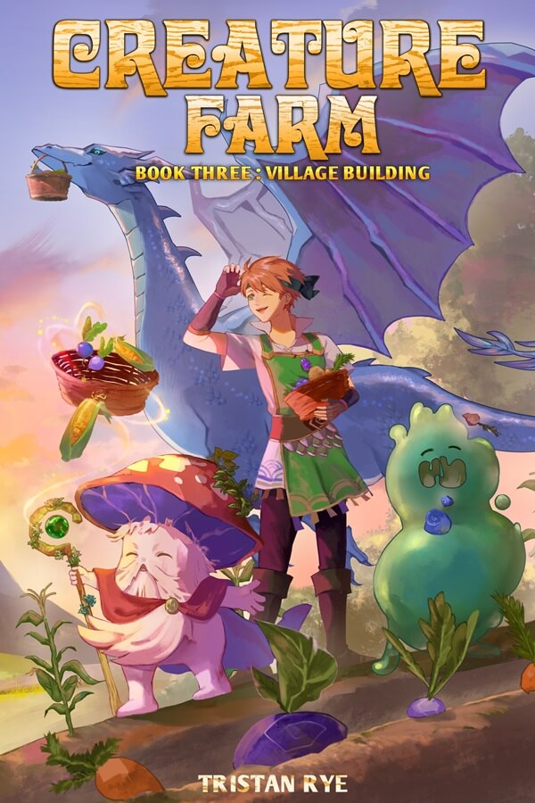 Creature Farm Book Three: Village Building by Tristan Rye, a LitRPG village-building fantasy cover of a red-haired farmer standing before a large blue dragon, with a bearded mushroom wizard and a green slime among vegetables.